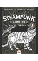 Steampunk animales 2 - Libro para colorear para adultos - edición nocturna: Libro para colorear para adultos (Mandalas) - Antiestrés - Steampunk - Volumen 2 - edición nocturna(2 Steampunk Animales Noche)