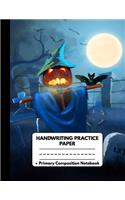 Handwriting Practice Paper Notebook Primary Composition Notebook: Scary Halloween Gifts: Awesome Pumpkin Scarecrow Bats and Full Moon, Writing Sheets Journal Workbook with Dotted Lines for Kids: Preschool, Kinderga
