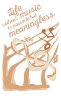 Life without music is possible but meaningless: journal I notebook I music book I idea book I dot grid I musical staff I musicians I singer I hobby musician I music teacher