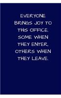 Everyone Brings Joy To This Office. Some When They Enter, Others When They Leave