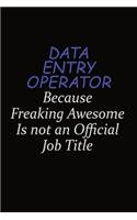 Data Entry Operator Because Freaking Awesome Is Not An Official Job Title