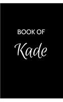 Kade Journal Notebook: A Gratitude Journal Notebook for Men Boys Fathers and Sons with the name Kade - Handsome Elegant Bold & Personalized - An Appreciation Gift - 120 Cr
