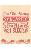 I'm not always sarcastic, sometimes I sleep: Lined Journal: Journal Notebook Diary: Best Gift for Moms, Daily Moments and Milestones - A Classic Ruled/Lined Composition Book/Journal To Write An