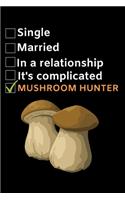 Single. Married. In A Relationship. Mushroom Hunter: Funny Mushroom Lover Notebook/Journal (6" X 9")