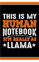 This Is My Human Notebook I'm Really a Llama: Lined Journal Notebook/Diary for Llama Lover - Best Gift Idea