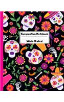 Composition Notebook Wide Ruled: Creepy Sugar Skull Dia de los Muertos Notebook - Day of the Dead Mexican- Fun Gift for School or Work, Teachers & Students - Halloween Notes Edition