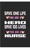 Save One Life You Are A Hero Save 100 Lives You Are A Nurse: A Lined Ruled Paper Composition Book Journal for Nurses, RN's, LVN's, LPN's and Nursing Students Blue/Navy Cute Nurse Appreciation Week Gifts for He
