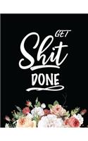 Get Shit Done 2020 Planner: Floral Daily Weekly Monthly Agenda Schedule Organizer Goals Logbook Reminder Personal Journal 12 Months Jan 1 2020 to Dec 2020 Calendar Diary