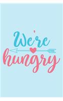 We're Hungry