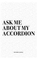 Ask Me About My Accordion: A 6x9 Inch Notebook Diary Journal With A Bold Text Font Slogan On A Matte Cover and 120 Blank Lined Pages Makes A Great Alternative To A Card