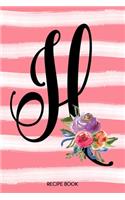 Monogram H Notebook: 6x9 Personalized Blank Recipe Book With 120 Recipe Templates, Coral Pink Floral Watercolor DIY Cookbook Journal, Ladie's Cooking Gifts, Women's Init