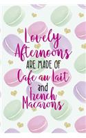 Lovely Afternoons Are Made Of Cafe Au Lait And French Macarons