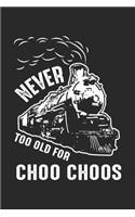 Never Too Old for Choo Choos: Eisenbahn Eisenbahn Notizbuch liniert 120 Seiten für Notizen Zeichnungen Formeln Organizer Tagebuch