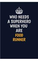 Who Needs A Superhero When You Are Food Runner: Career journal, notebook and writing journal for encouraging men, women and kids. A framework for building your career.