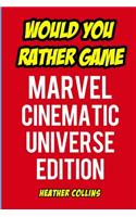 Would You Rather Game: Marvel Cinematic Universe Edition: An Unofficial Question and Answer Word Game