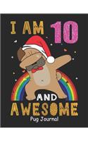 I Am 10 And Awesome Pug Journal: Lined Journal Notebook For Girls Who Are 10 Years Old, 10th Birthday Gift, Funny Rainbow Pug Birthday Gift Notebook - Happy 10th Birthday - Christma