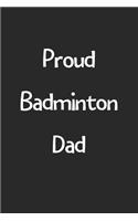 Proud Badminton Dad: Lined Journal, 120 Pages, 6 x 9, Funny Badminton Gift Idea, Black Matte Finish (Proud Badminton Dad Journal)