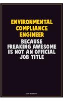 Environmental Compliance Engineer, Because Freaking Awesome Is Not An Official Job Title: Career Motivational Quotes 6x9 120 Pages Blank Lined Notebook Journal
