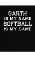 Garth Is My Name Softball Is My Game: Softball Themed College Ruled Compostion Notebook - Personalized Gift for Garth