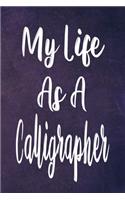 My Life As A Calligrapher: The perfect gift for the professional in your life - Funny 119 page lined journal!