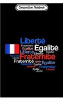 Composition Notebook: Liberte Egalite Fraternite French Journal/Notebook Blank Lined Ruled 6x9 100 Pages