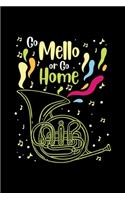 Mellophone Notizbuch Go Mello or Go Home: Dot Grid 6x9 Notebook, Dotted Diary and Bullet Journal with 120 Pagesfor mello player, mello marcher or mellophone player