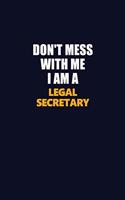 Don't Mess With Me I Am A Legal Secretary: Career journal, notebook and writing journal for encouraging men, women and kids. A framework for building your career.