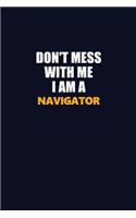 Don't Mess With Me I Am A Navigator: Career journal, notebook and writing journal for encouraging men, women and kids. A framework for building your career.