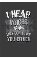 I Hear Voices And They Don't Like You Either