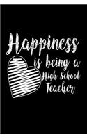 Happiness Is Being A High School Teacher: High School Teacher Pride Appreciation Gift Notebook