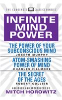 Infinite Mind Power (Condensed Classics): The Power of Your Subconscious Mind; Atom-Smashing Power of the Mind; The Secret of the Ages