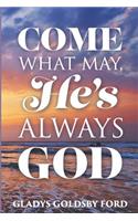 Come What May, He's Always God