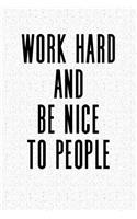 Work Hard and Be Nice to People: Blank Lined Journal Notebook, 120 Pages, Matte, Softcover, 6x9 Diary with an Uplifting Cover Slogan