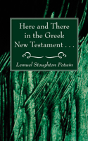 Here and There in the Greek New Testament . . .