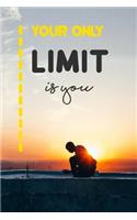 Your Only Limit Is You