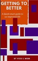 Getting to Better: A Quick Start Guide to an Improved Life