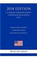 Twenty-First Century Communications and Video Accessibility (US Federal Communications Commission Regulation) (FCC) (2018 Edition)