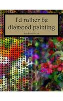 I'd Rather Be Diamond Painting Log Book Vol. 12