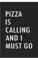 Pizza Is Calling and I Must Go: A 6x9 Inch Matte Softcover Journal Notebook with 120 Blank Lined Pages and a Funny Foodie Cover Slogan