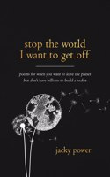 Stop the world I want to get off: Poetry for when you want to leave the planet but don't have billions to build a rocket