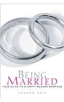 Being Married: Your Guide to a Happy Modern Marriage