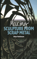 Making Sculpture from Scrap Metal: (English)