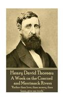 Henry David Thoreau - A Week on the Concord and Merrimack Rivers: "Rather than love, than money, than fame, give me truth."