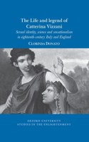 The Life and Legend of Catterina Vizzani: Sexual identity, science and sensationalism in Eighteenth-Century Italy and England(2020:10 Oxford University Studies in the Enlightenment)