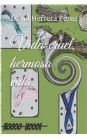 Vida cruel, hermosa vida.