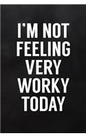 I'm Not Feeling Very Worky Today: Blank Lined Journal to Write in for Work or Office Funny Notebooks for Adults