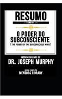 Resumo Extendido de O Poder Do Subconsciente (the Power of the Subconscious Mind) - Baseado No Livro de Dr. Joseph Murphy