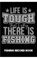 Life Is Tough That's Why There Is Fishing Fishing Record Book: Fisherman Log Book & Fishing Log