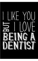 I Like You But I Love Being a Dentist