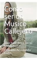 Como ser un Musico Callejero: Como hacer dinero con tu talento musical